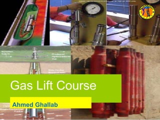 Gas Lift Course
Ahmed Ghallab
 