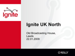 Ignite UK North ,[object Object],[object Object],[object Object]