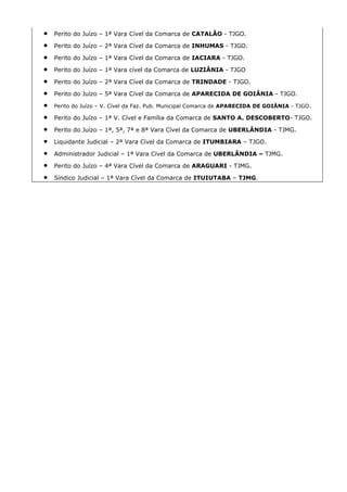 •   Perito do Juízo – 1ª Vara Cível da Comarca de CATALÃO - TJGO.

•   Perito do Juízo – 2ª Vara Cível da Comarca de INHUMAS - TJGO.

•   Perito do Juízo – 1ª Vara Cível da Comarca de IACIARA - TJGO.

•   Perito do Juízo – 1ª Vara cível da Comarca de LUZIÂNIA - TJGO

•   Perito do Juízo – 2ª Vara Cível da Comarca de TRINDADE - TJGO.

•   Perito do Juízo – 5ª Vara Cível da Comarca de APARECIDA DE GOIÂNIA - TJGO.

•   Perito do Juízo – V. Cível da Faz. Pub. Municipal Comarca de APARECIDA DE GOIÂNIA - TJGO.

•   Perito do Juízo – 1ª V. Cível e Família da Comarca de SANTO A. DESCOBERTO- TJGO.

•   Perito do Juízo – 1ª, 5ª, 7ª e 8ª Vara Cível da Comarca de UBERLÂNDIA - TJMG.

•   Liquidante Judicial – 2ª Vara Cível da Comarca de ITUMBIARA – TJGO.

•   Administrador Judicial – 1ª Vara Cível da Comarca de UBERLÂNDIA – TJMG.

•   Perito do Juízo – 4ª Vara Cível da Comarca de ARAGUARI - TJMG.

•   Síndico Judicial – 1ª Vara Cível da Comarca de ITUIUTABA – TJMG.
 