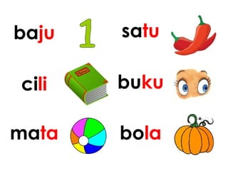 baju satu
cili buku
mata bola
 