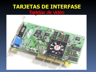 Tarjetas de video TARJETAS DE INTERFASE 