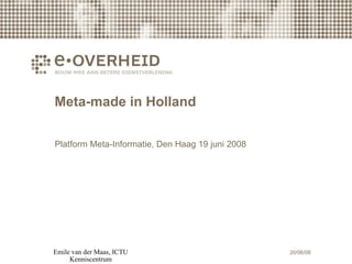Meta-made in Holland Platform Meta-Informatie, Den Haag 19 juni 2008 