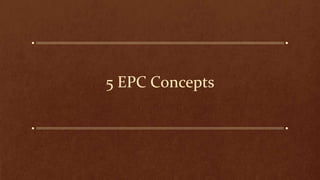 5 EPC Concepts
 