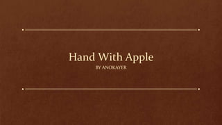Hand With Apple
BY ANOKAYER
 