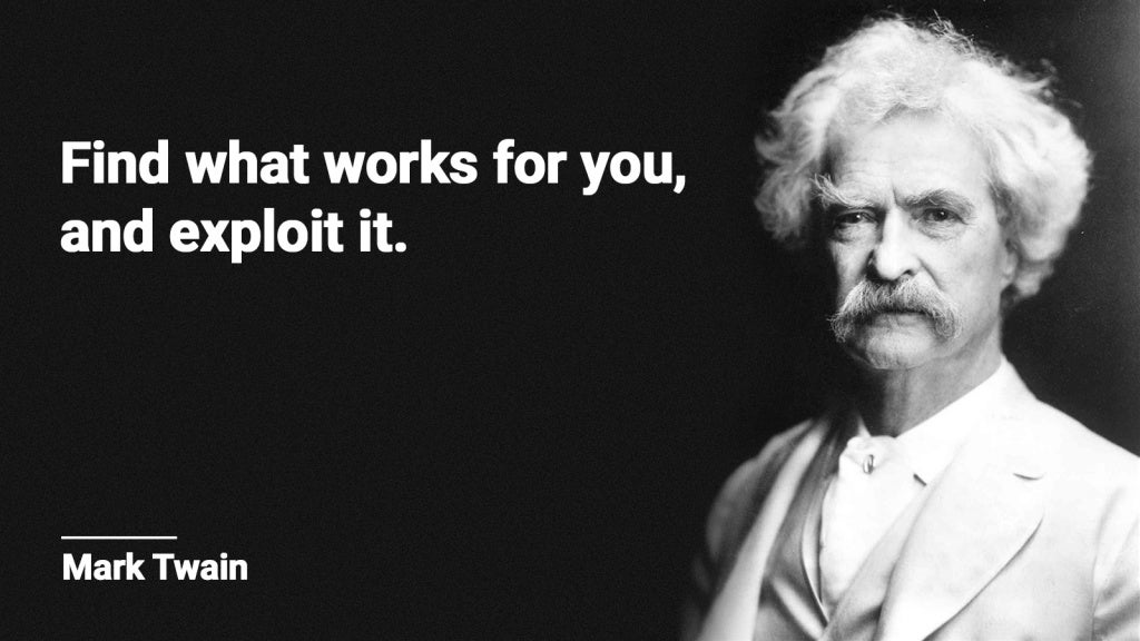 Find what works for you,