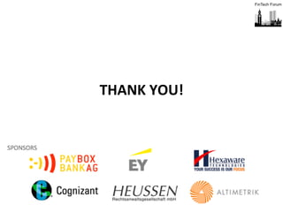 14	
  
THANK	
  YOU!	
  
	
  
	
  
	
  
	
  
	
  
	
  
	
  
	
  
Download	
  a	
  free	
  excerpt	
  of	
  our	
  2nd	
  Study	
  of	
  FinTech	
  	
  
hip://www.ﬁntechforum.de/studie/	
  
 