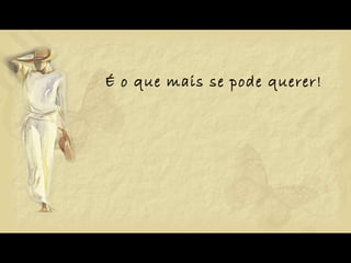 É o  que mais se pode querer! 