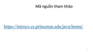 Mã nguồn tham khảo
https://introcs.cs.princeton.edu/java/home/
5
 