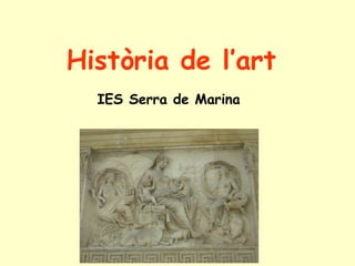 Història de l’art
  IES Serra de Marina
 