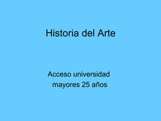 Historia del Arte

Acceso universidad
mayores 25 años

 