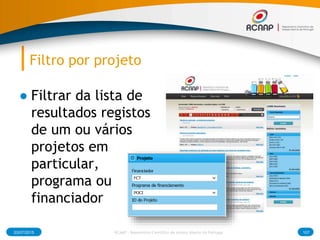 Filtro por projeto
● Filtrar da lista de
resultados registos
de um ou vários
projetos em
particular,
programa ou
financiador
03/07/2015 RCAAP - Repositório Cientifico de Acesso Aberto de Portugal 107
 