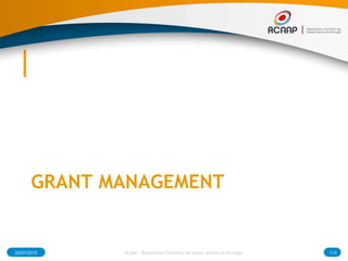 GRANT MANAGEMENT
03/07/2015 RCAAP - Repositório Cientifico de Acesso Aberto de Portugal 113
 