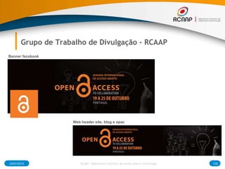 03/07/2015 129RCAAP - Repositório Cientifico de Acesso Aberto de Portugal
Grupo de Trabalho de Divulgação - RCAAP
Banner facebook
Web header site, blog e opac
 