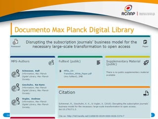 Documento Max Planck Digital Library
● The study which has now been presented by the
Max Planck Digital Library is investigating the
question whether the previously used
subscription budgets would be sufficient to
fund the Open Access publication charges and
thus bring about a complete transition of
academic publishing(…) concludes that such a
transition would be possible at no extra costs.
● http://hdl.handle.net/11858/00-001M-0000-0026-C274-7
03/07/2015 15RCAAP - Repositório Cientifico de Acesso Aberto de Portugal
 