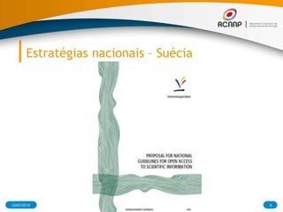 Estratégias nacionais – Suécia
03/07/2015 6RCAAP - Repositório Cientifico de Acesso Aberto de Portugal
 