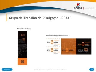 03/07/2015 130RCAAP - Repositório Cientifico de Acesso Aberto de Portugal
Grupo de Trabalho de Divulgação - RCAAP
Marcador...