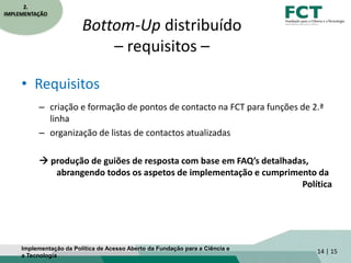 Bottom-Up distribuído
– requisitos –
• Requisitos
– criação e formação de pontos de contacto na FCT para funções de 2.ª
li...
