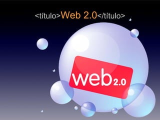 <título>Web   2.0</título>
 