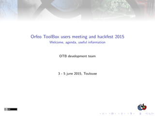 Orfeo ToolBox users meeting and hackfest 2015
Welcome, agenda, useful information
OTB development team
3 - 5 june 2015, Toulouse
 
