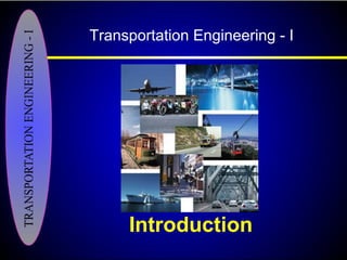 Introduction
Transportation Engineering - I
 