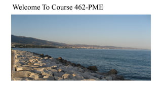 Welcome To Course 462-PME
 