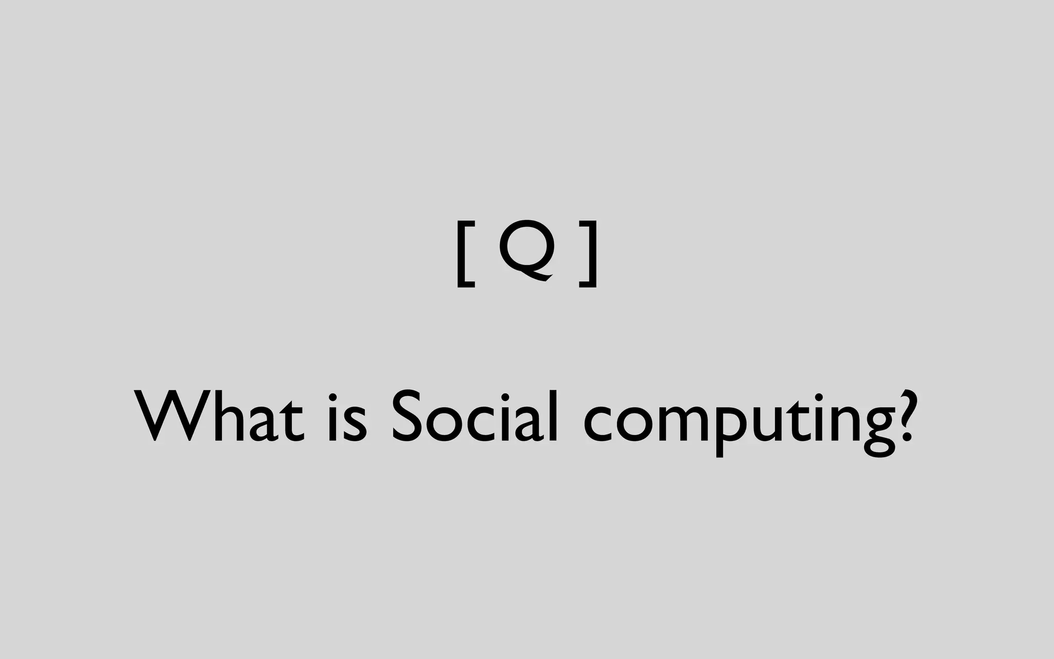 [ Q ] What is Social computing? 