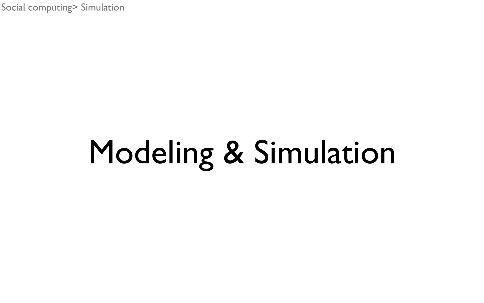 Modeling & Simulation Social computing> Simulation 