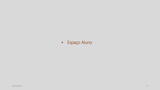 8
05/05/2022
 Espaço Aluno
 