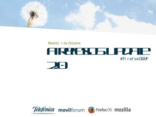 FirefosOS Madrid, 1 de Octubre 
Update 
2.0 
#Fi r ef oxOSMF 
 