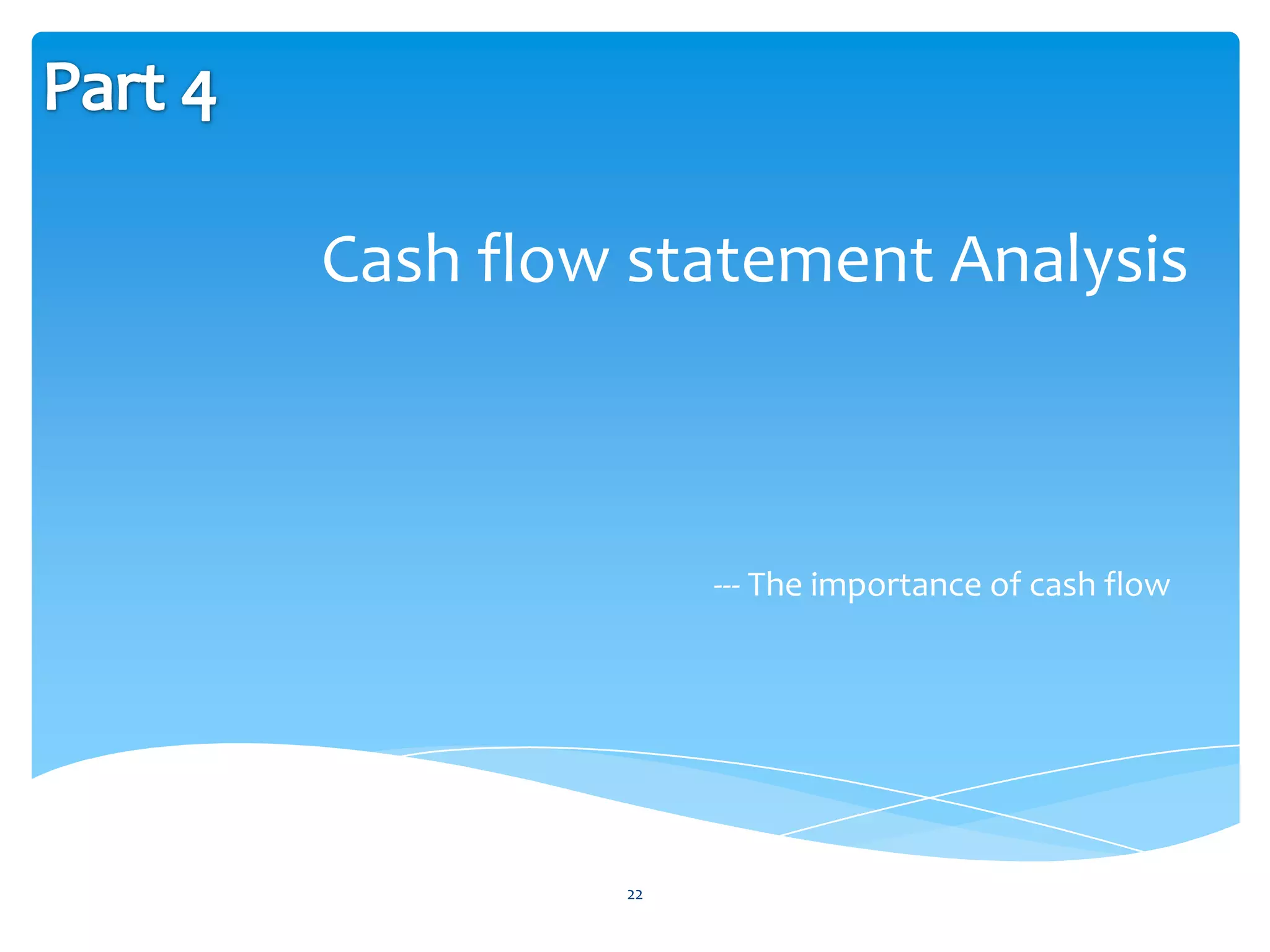 Cash flow statement Analysis



              --- The importance of cash flow




         22
 