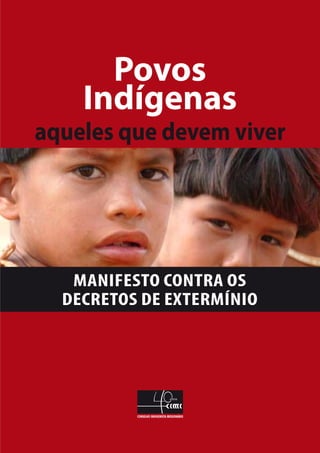 Manifesto contra os
decretos de extermínio
Povos
Indígenas
aqueles que devem viver
 