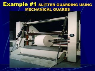 Example #1 SLITTER GUARDING USING
MECHANICAL GUARDS
 