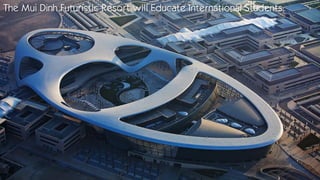 The Mui Dinh Futuristic Resort will Educate International Students:
 