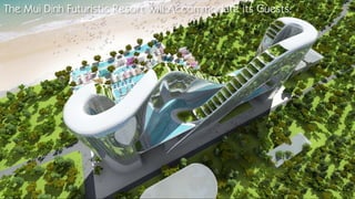The Mui Dinh Futuristic Resort will Accommodate its Guests:
 