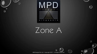 MPD Designs Pte Ltd - Copyright 2017 – All Rights Reserved
Zone A
 