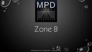 MPD Designs Pte Ltd - Copyright 2017 – All Rights Reserved
Zone B
 