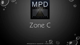 MPD Designs Pte Ltd - Copyright 2017 – All Rights Reserved
Zone C
 