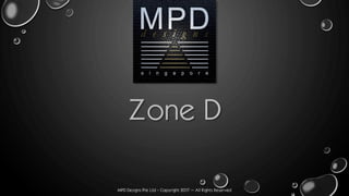 MPD Designs Pte Ltd - Copyright 2017 – All Rights Reserved
Zone D
 