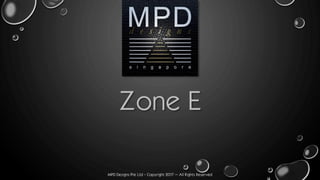 MPD Designs Pte Ltd - Copyright 2017 – All Rights Reserved
Zone E
 
