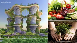 Vertical Farming
Organic Food
Reforestation on Sand
 