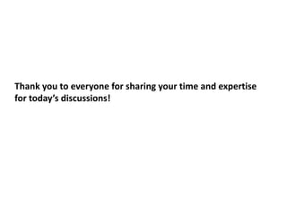 Thank you to everyone for sharing your time and expertise
for today’s discussions!
 