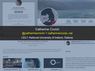 Catherine Cronin
@catherinecronin  catherinecronin.net
CELT, National University of Ireland, Galway
 