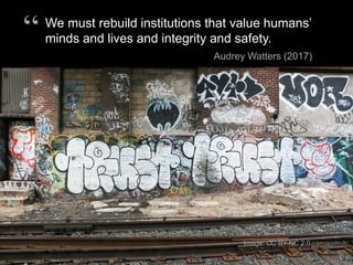 We must rebuild institutions that value humans’
minds and lives and integrity and safety.
Audrey Watters (2017)
“
Image: CC BY-NC 2.0 carnagenyc
 