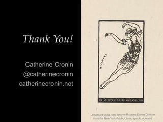 Thank You!
Catherine Cronin
@catherinecronin
catherinecronin.net
Le spectre de la rose Jerome Robbins Dance Division
from the New York Public Library (public domain)
 