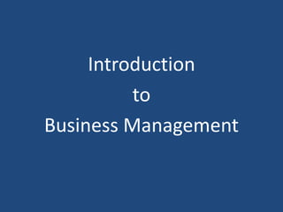 Introduction
to
Business Management
 