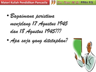 Materi Kuliah Pendidikan Pancasila



    • Bagaimana peristiwa
      menjelang 17 Agustus 1945
      dan 18 Agustus 1945???
    • Apa saja yang ditetapkan?
 