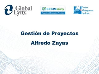 Gestión de Proyectos
Alfredo Zayas
 