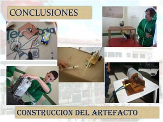 CONCLUSIONES




 CONSTRUCCION DEL ARTEFACTO
 