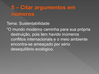 Tema: Sustentabilidade
“O mundo moderno caminha para sua própria
destruição, pois tem havido inúmeros
conflitos internacionais e o meio ambiente
encontra-se ameaçado por sério
desequilíbrio ecológico.
 