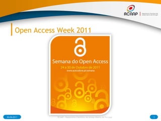 Open Access Week 2011 30-09-2011 1 RCAAP - Repositório Cientifico de Acesso Aberto de Portugal 